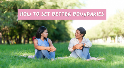 How to Set Better Boundaries